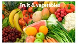 Fruit vegetables Why should we eat fruit and