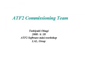 ATF 2 Commissioning Team Toshiyuki Okugi 2008 6
