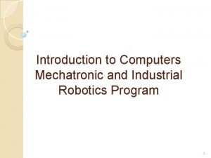 Introduction to Computers Mechatronic and Industrial Robotics Program
