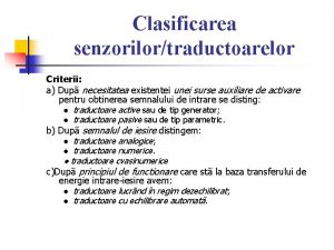 Clasificarea senzorilortraductoarelor Criterii a Dup necesitatea existentei unei