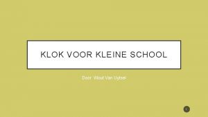 KLOK VOOR KLEINE SCHOOL Door Wout Van Uytsel