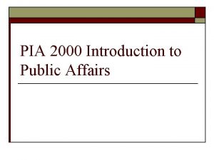 PIA 2000 Introduction to Public Affairs PIA 2000