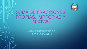 SUMA DE FRACCIONES PROPIAS IMPROPIAS Y MIXTAS SEMANA