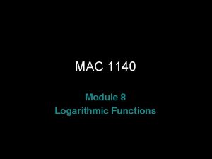 MAC 1140 Module 8 Logarithmic Functions Rev S