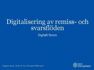 Digitalisering av remiss och svarsflden Digitalt forum Dagens