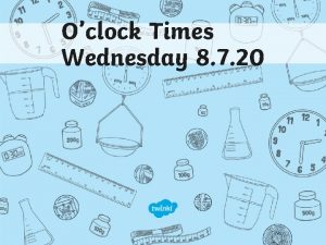 Oclock Times Wednesday 8 7 20 Clocks Time