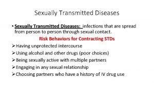 Sexually Transmitted Diseases Sexually Transmitted Diseases infections that