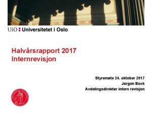 Halvrsrapport 2017 Internrevisjon Styremte 24 oktober 2017 Jrgen