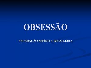 OBSESSO FEDERAO ESPRITA BRASILEIRA Assunto Obsesso e Desobsesso