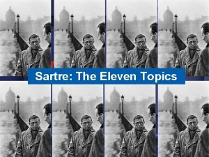 Sartre the 11 topics Sartre The Eleven Topics