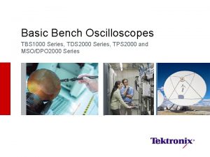 Basic Bench Oscilloscopes TBS 1000 Series TDS 2000
