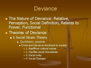 Deviance n n The Nature of Deviance Relative