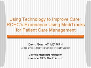 Using Technology to Improve Care RCHCs Experience Using