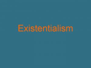 Existentialism Definition existentialism A philosophical theory or approach