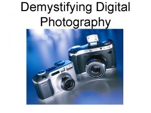 Demystifying Digital Photography Advantages of Digital Camera over