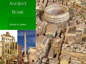 ANCIENT ROME History culture HISTORY Rome was founded