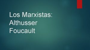Los Marxistas Althusser Foucault MICHEL FOUCAULT 1926 1984