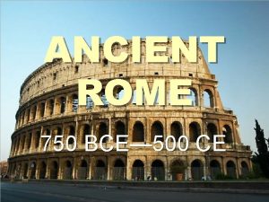 ANCIENT ROME 750 BCE 500 CE GEOGRAPHY Italy