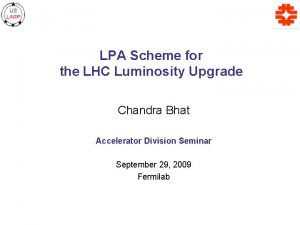 LPA Scheme for the LHC Luminosity Upgrade Chandra