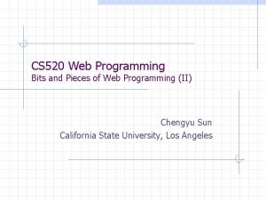 CS 520 Web Programming Bits and Pieces of