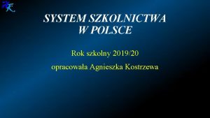 SYSTEM SZKOLNICTWA W POLSCE Rok szkolny 201920 opracowaa
