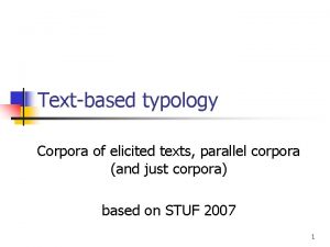 Textbased typology Corpora of elicited texts parallel corpora