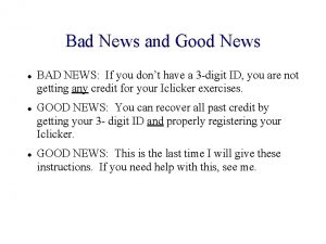 Bad News and Good News BAD NEWS If
