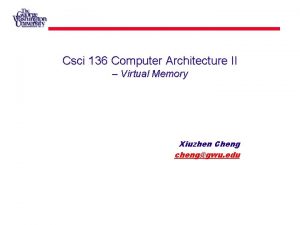 Csci 136 Computer Architecture II Virtual Memory Xiuzhen