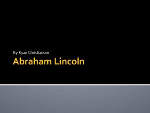 By Ryan Christiansen Abraham Lincoln Kellog V Crain