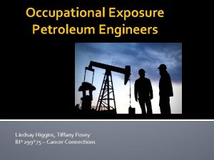 Occupational Exposure Petroleum Engineers Lindsay Higgins Tiffany Posey