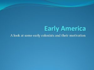 Early America A look at some early colonists
