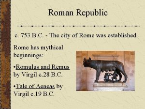 Roman Republic c 753 B C The city