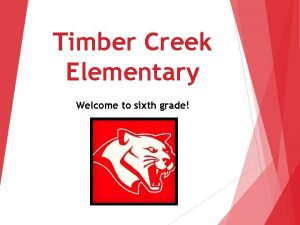 Timber Creek Elementary Welcome to sixth grade Welcome