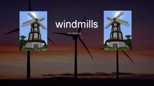 windmills by vanessa history Windmills date back thousands