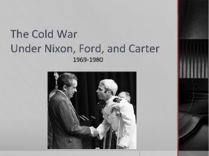 The Cold War Under Nixon Ford and Carter