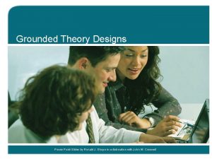 Grounded Theory Designs Power Point Slides by Ronald