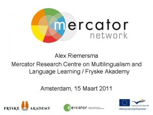Alex Riemersma Mercator Research Centre on Multilingualism and