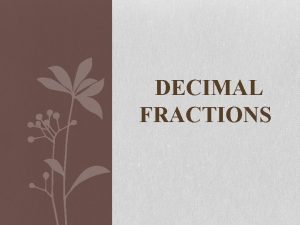 DECIMAL FRACTIONS Introduction to Decimal Numbers A number