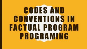 CODES AND CONVENTIONS IN FACTUAL PROGRAMING INTRODUCTION I