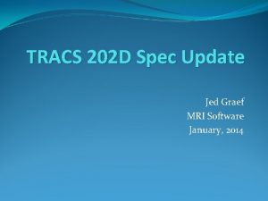 TRACS 202 D Spec Update Jed Graef MRI