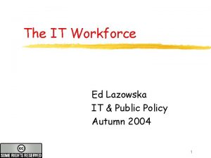The IT Workforce Ed Lazowska IT Public Policy