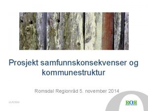 Prosjekt samfunnskonsekvenser og kommunestruktur Romsdal Regionrd 5 november