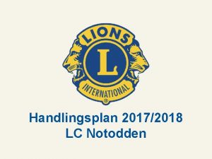 Handlingsplan 20172018 LC Notodden Handlingsplan 2017 2018 President