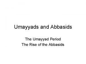 Umayyads and Abbasids The Umayyad Period The Rise