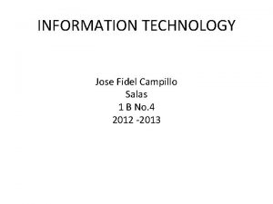 INFORMATION TECHNOLOGY Jose Fidel Campillo Salas 1 B