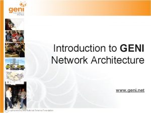 Introduction to GENI Network Architecture www geni net