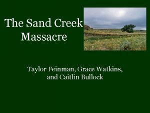 The Sand Creek Massacre Taylor Feinman Grace Watkins