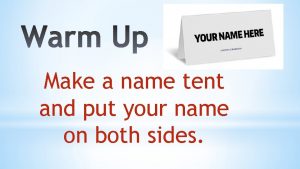 Make a name tent and put your name