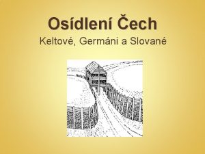 Osdlen ech Keltov Germni a Slovan Keltov doba