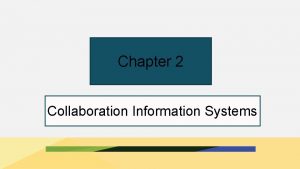 Chapter 2 Collaboration Information Systems I Got the